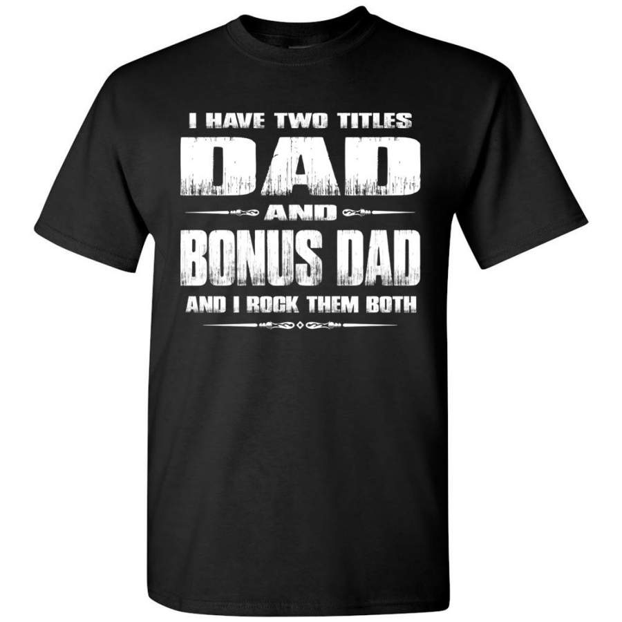 Dad And Bonus Dad And I Rock Them Both Bonus Dad Shirt