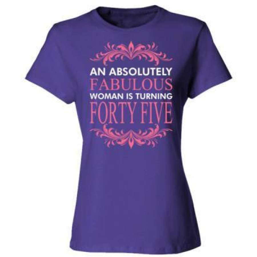 AGR An Absolutely Fabulous Woman Is Turning Forty Five – Ladies’ Cotton T-Shirt