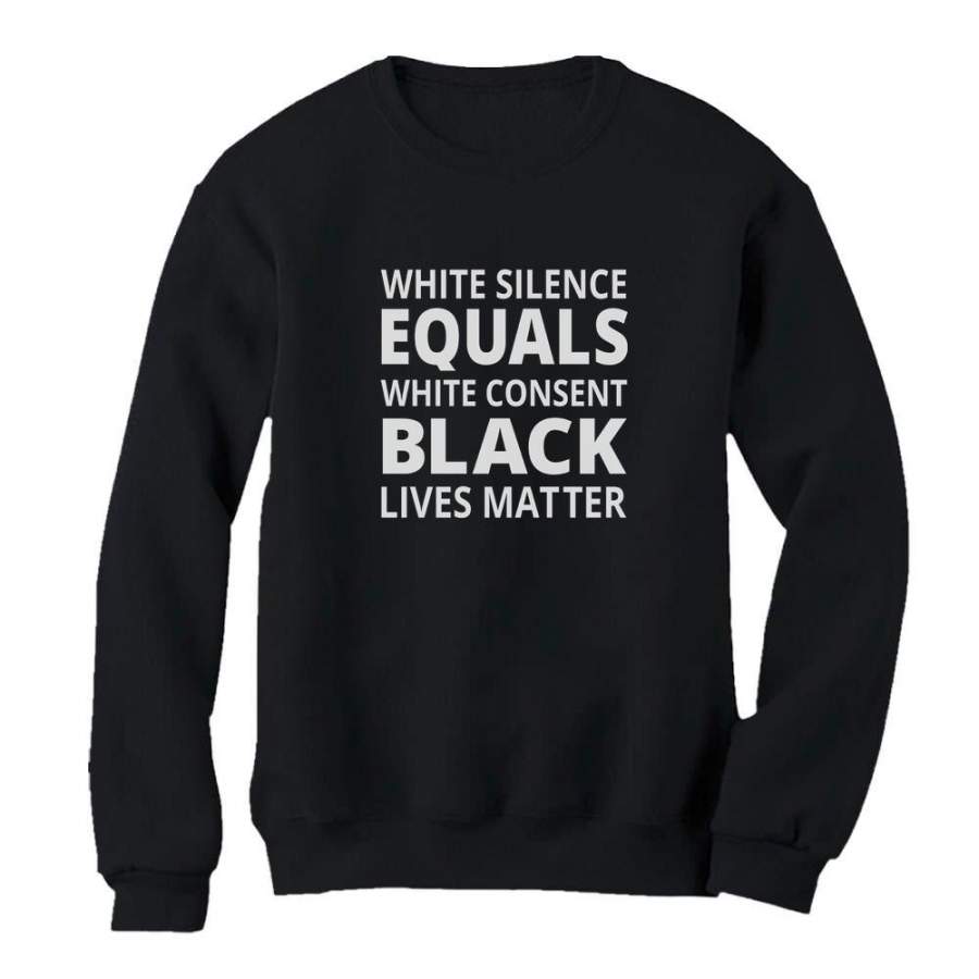 White Silence Is White Consent – Black Lives Matter Women Sweatshirt