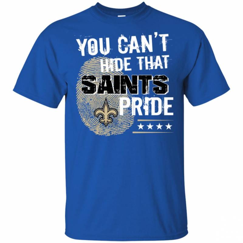 You Can T Hide That New Orleans Saints Pride Shirt