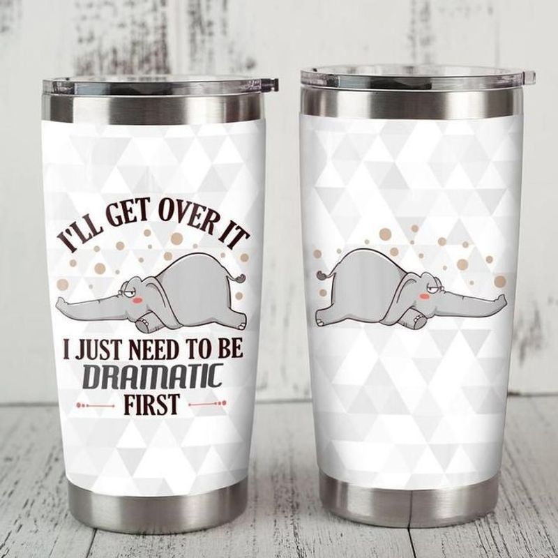 Ill Get Over It I Just Nees To Be Dramatic First Elephant Tumbler All Over Print Size 20Oz-30Oz