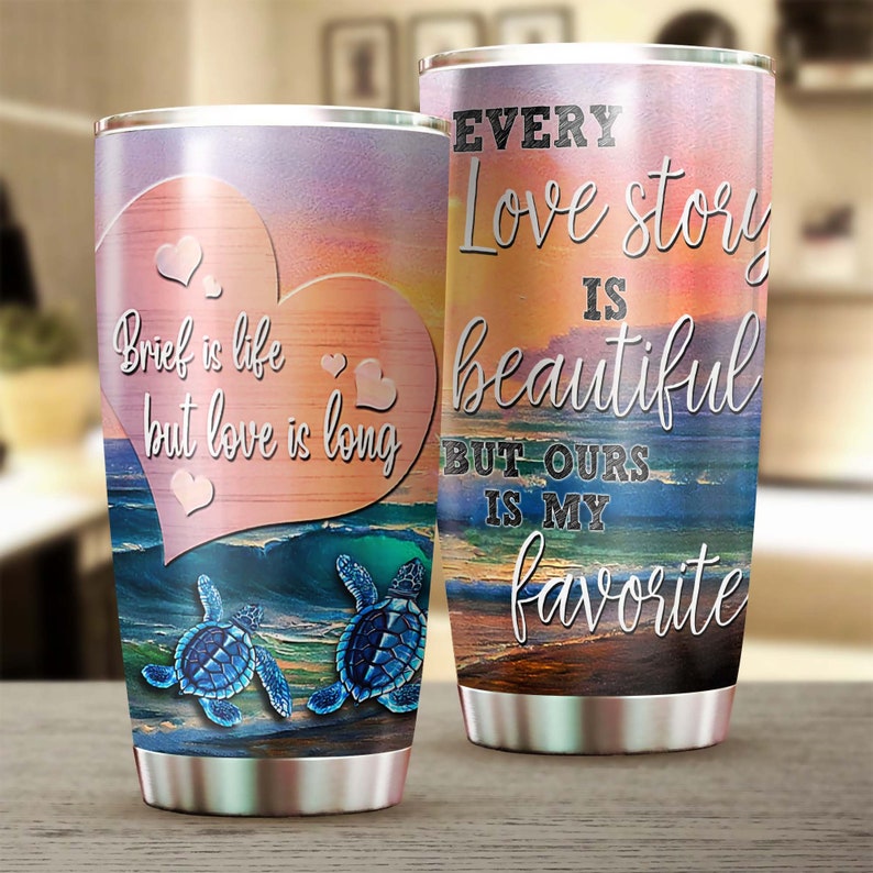 Turtle Every Love Story Is Beautiful But Ours Is My Favorite Tumbler-Unique Tumbler-Birthday Christmas Gift For Turtle Lover