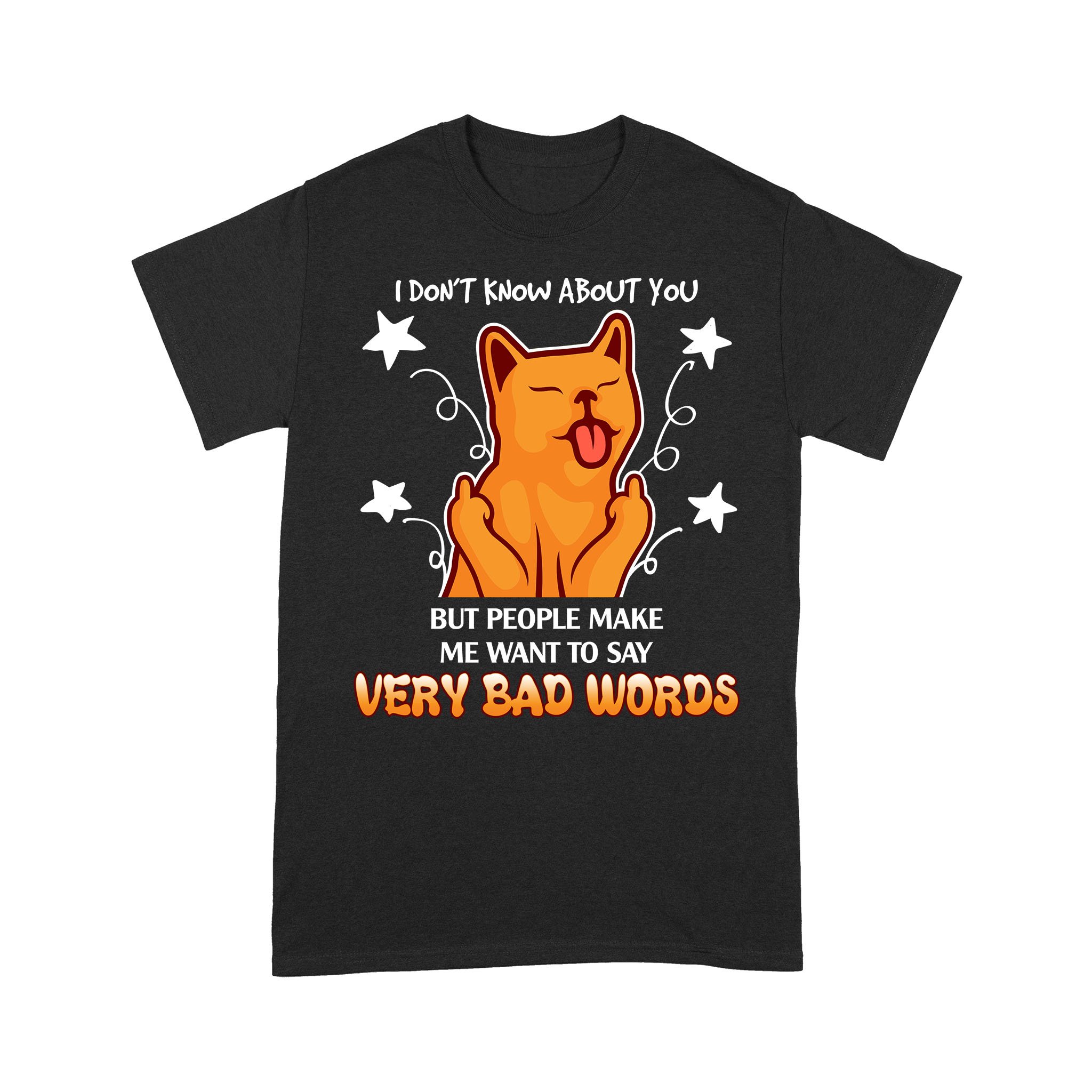 Cat People make me say bad words Black Standard T-Shirt S M L XL 2XL 3XL 4XL 5XL