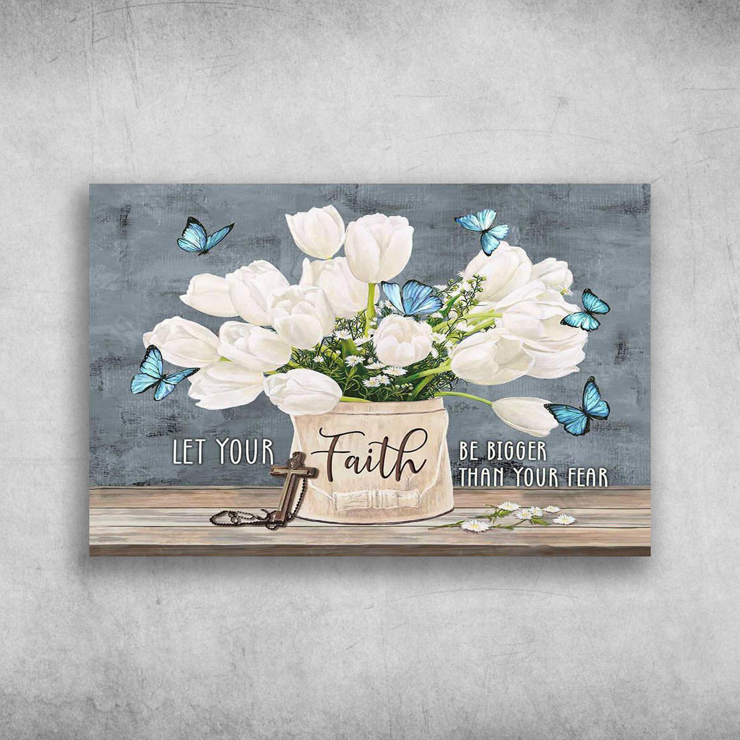 Blue Butterfly And Flower Let Your Faith Be Bigger Than Your Fear Poster Print Wall Art Canvas Wall Decor