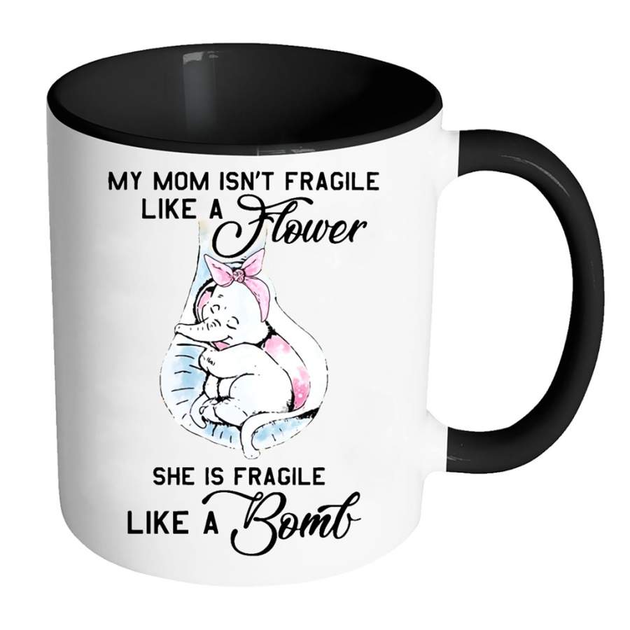 My Mom Isn t Fragile Like A Flower She Is Fragile Like A Bomb Elephant Cute W – Full-Wrap Coffee Colors Accent Mug