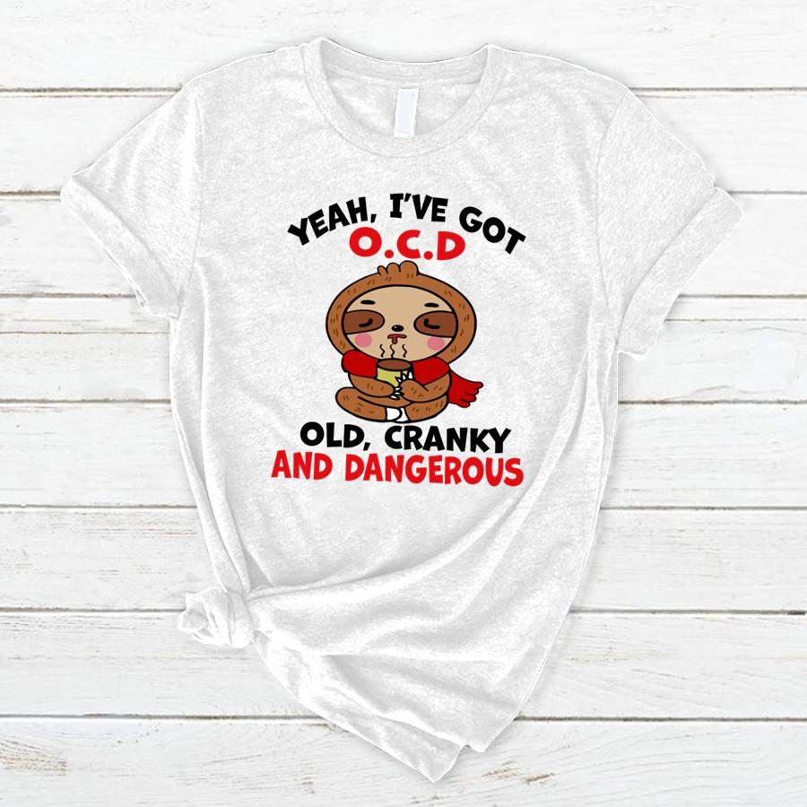 Sloth Yeah I’ve Got O.C.D Old Cranky And Dangerous Shirt