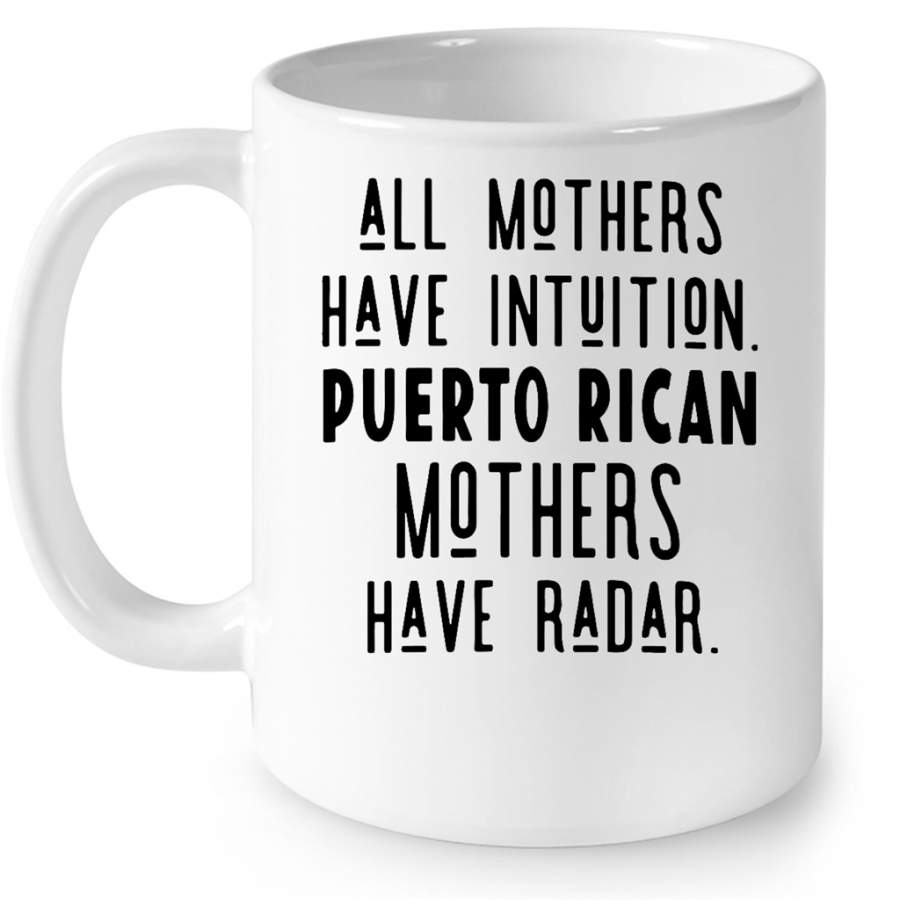 All Mothers Have Intuition Puerto Rican Mothers Have Radar w – Full-Wrap Coffee White Mug