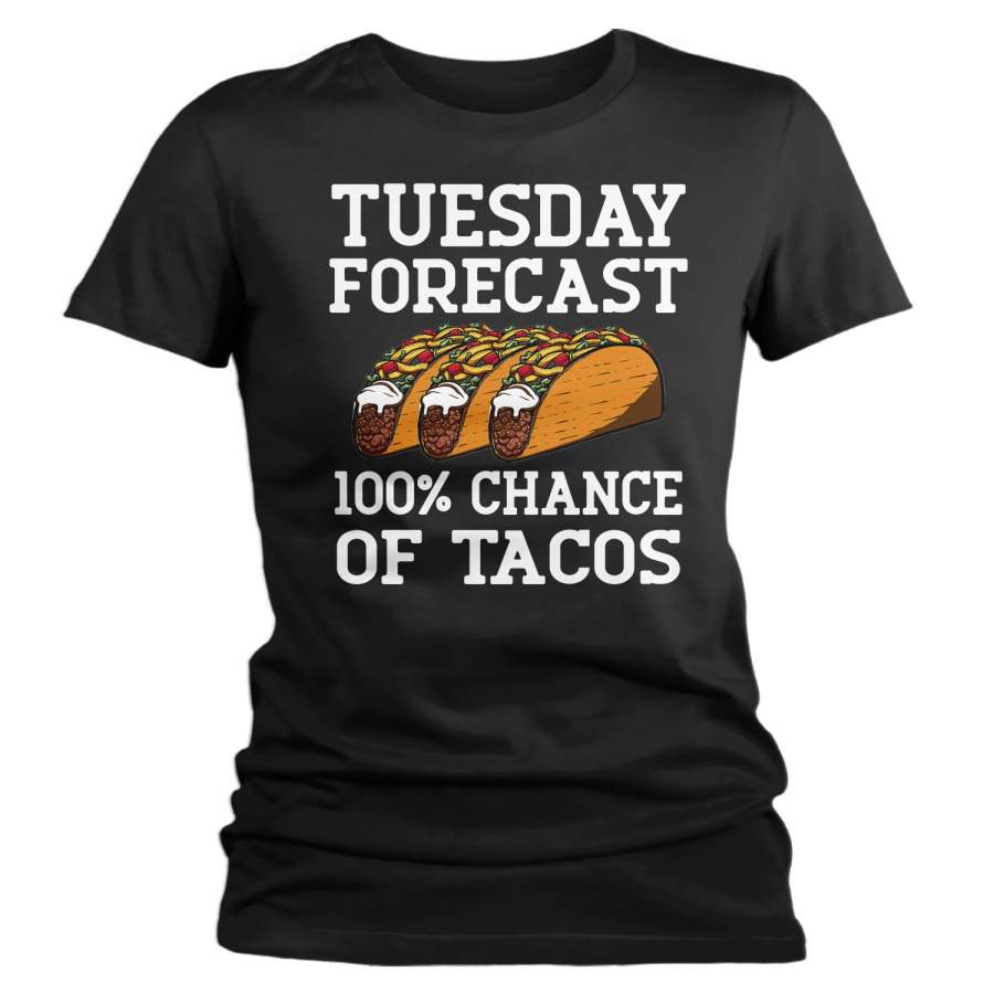 Women’s Funny Tacos T Shirt Tuesday Forecast 100% Chance Tacos Shirt Foodie Gift Idea Love Tacos Funny Taco Tee