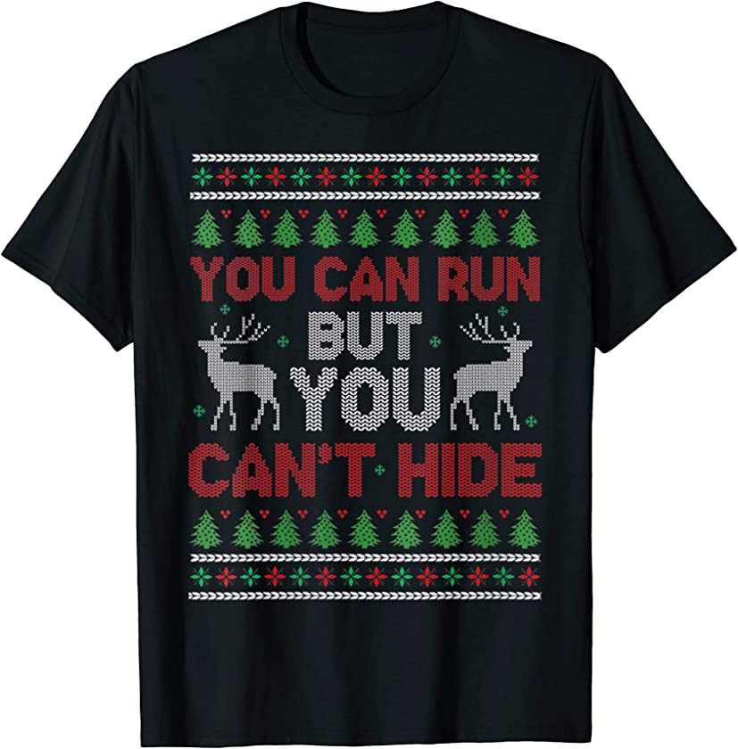 Ugly Christmas – You Can Run But You Can’t Hide – Deer Hunt T-Shirt