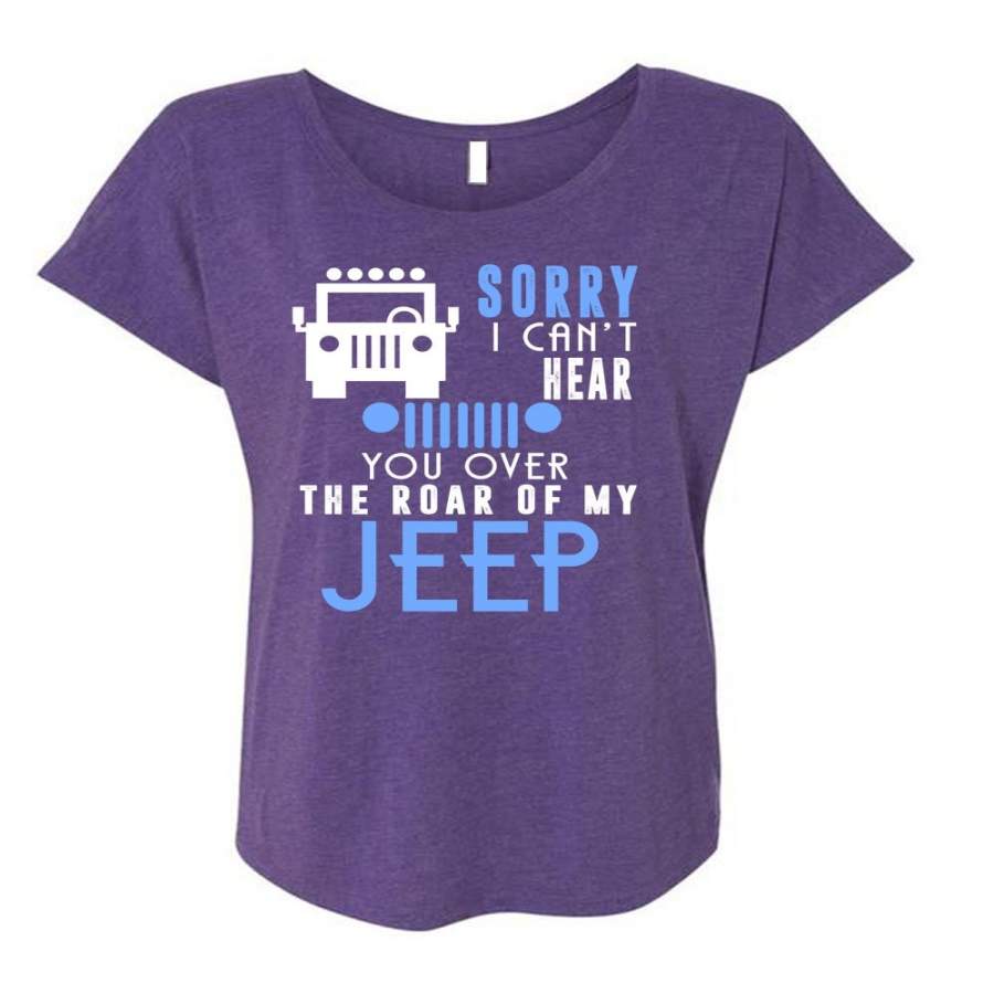 You Over The Roar Of My Jeep T Shirt, Sorry I Can’t Hear T Shirt, Cool Shirt (Ladies’ Triblend Dolman Sleeve)