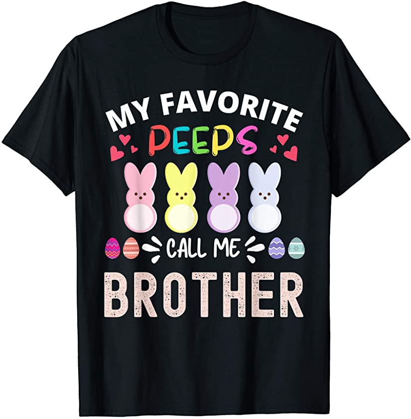 My Favorite Peeps Call Me Brother Easter Bunny Eggs Hearts T-Shirt