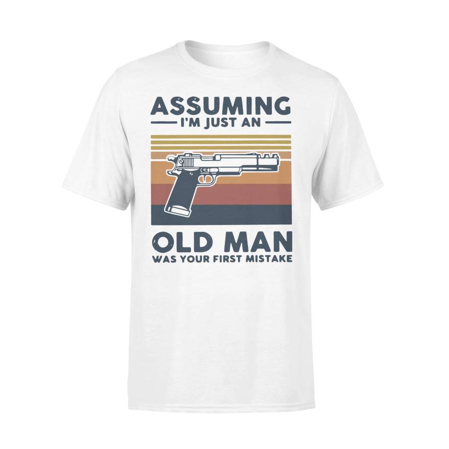 Pistol Assuming I’M Just An Old Man Was Your First Mistake Vintage T-shirt