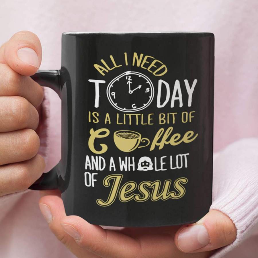 All I need today is coffee and jesus coffee mug