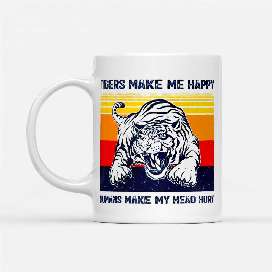 Tigers Make Me Happy Humans Make My Head Hurt Vintage – White Mug