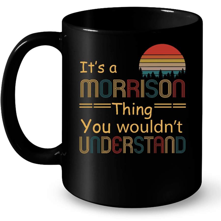 It Is A Morrison Thing You Wouldn t Understand Classic Vintage – Full-Wrap Coffee Black Mug