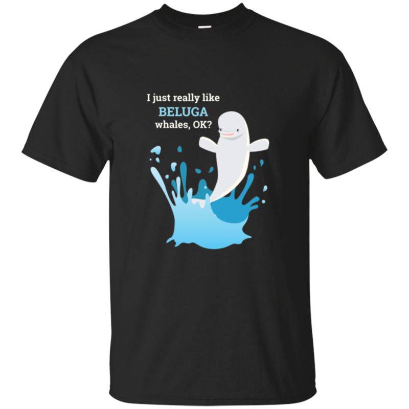 I Just Really Like Beluga Whales Ok Funny Long Sleeve Tshirt