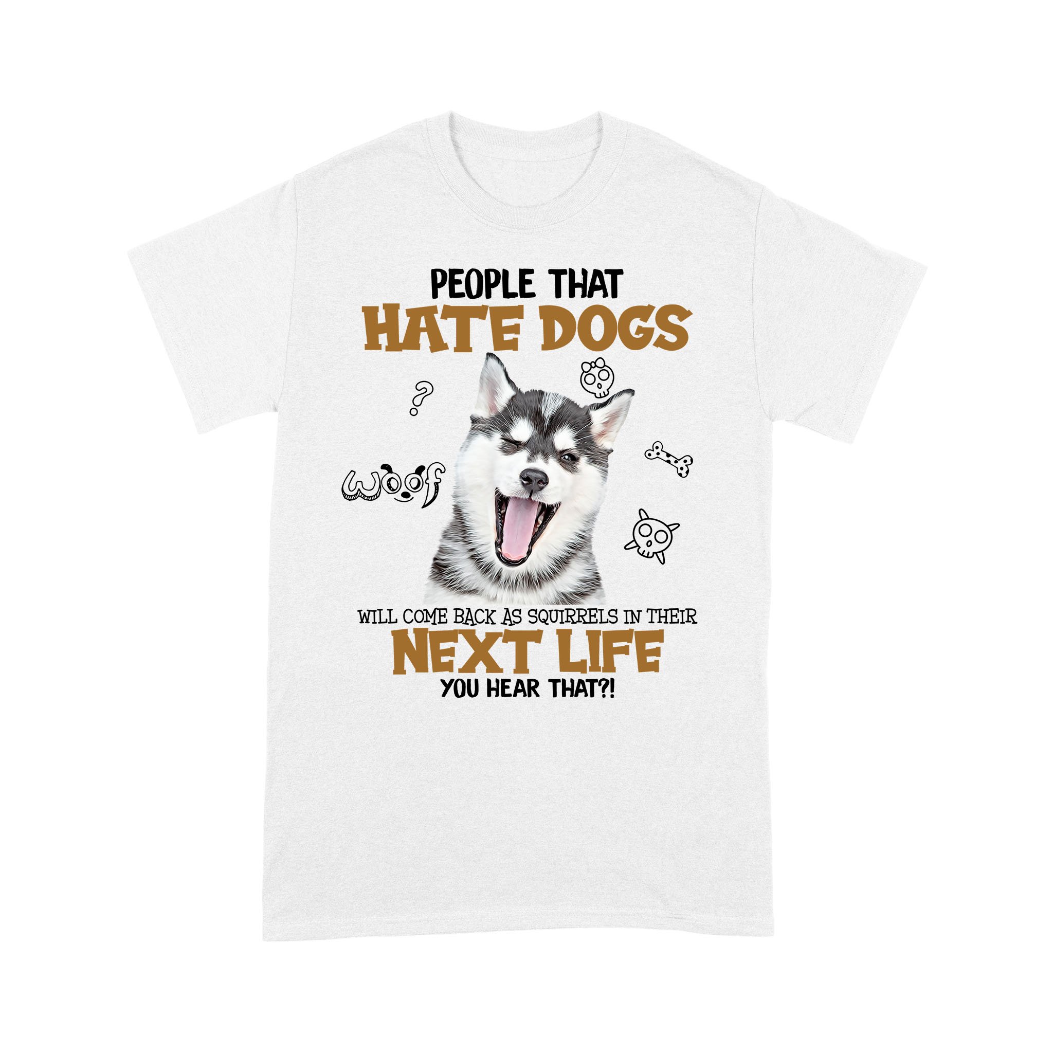 Husky Squirrels in next life White Standard T-shirt S M L XL 2XL 3XL 4XL 5XL