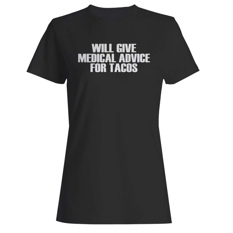 Will Give Medical Advice For Tacos Woman’s T-Shirt