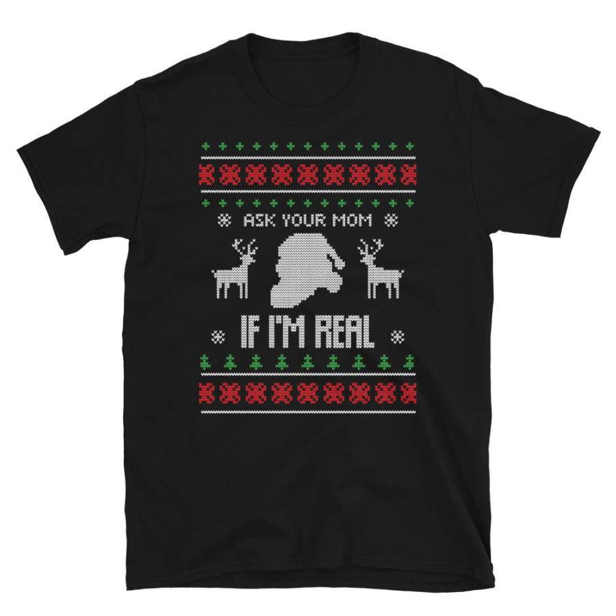 Ask Your Mom If I Am Real Christmas Ugly Sweater Design Short-Sleeve Unisex T-Shirt