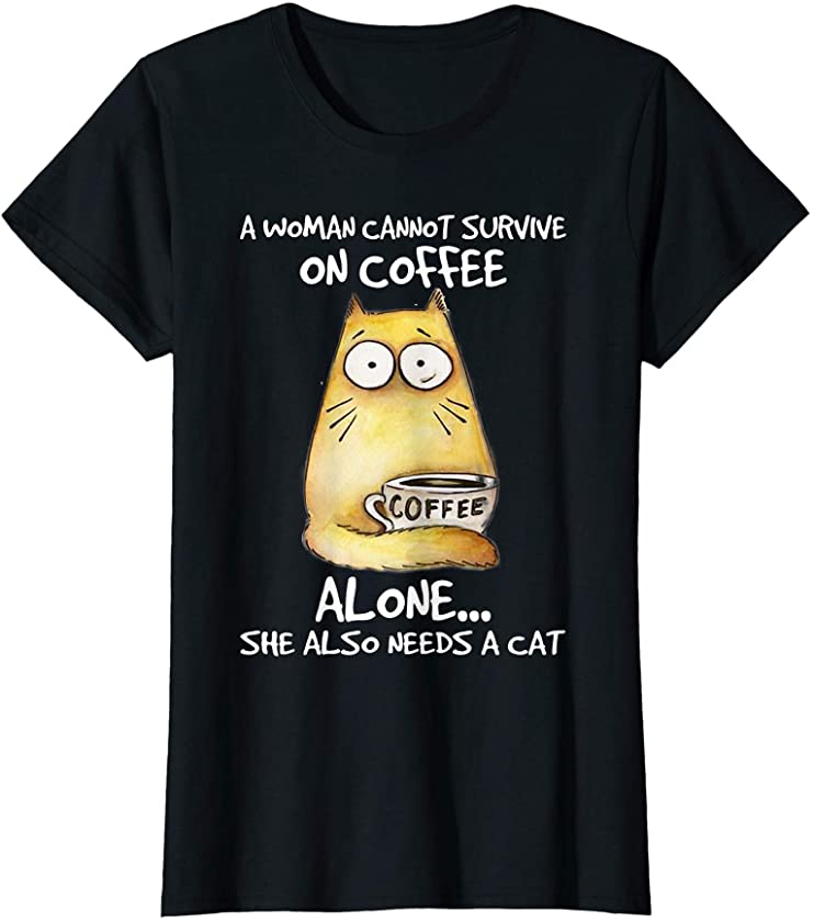 Womens A Woman Cannot Survive On Coffee – Cat Kitten Lover Gift T-Shirt