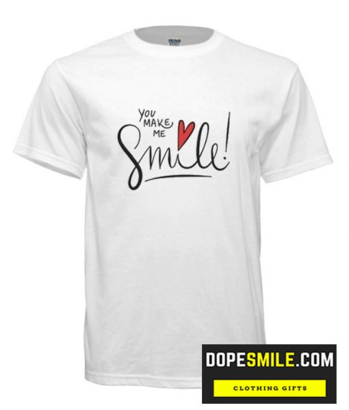 You Make Me Smile cool T Shirt