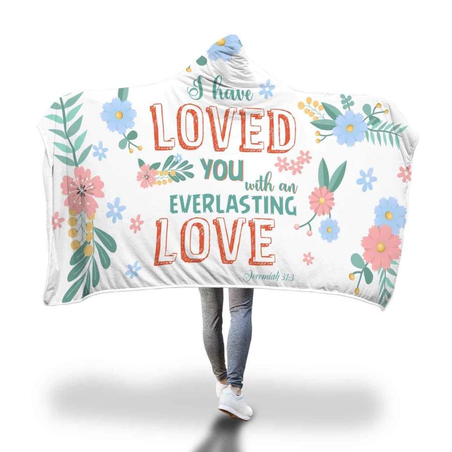 Jeremiah 31:3 I have loved you with an everlasting love hooded blanket