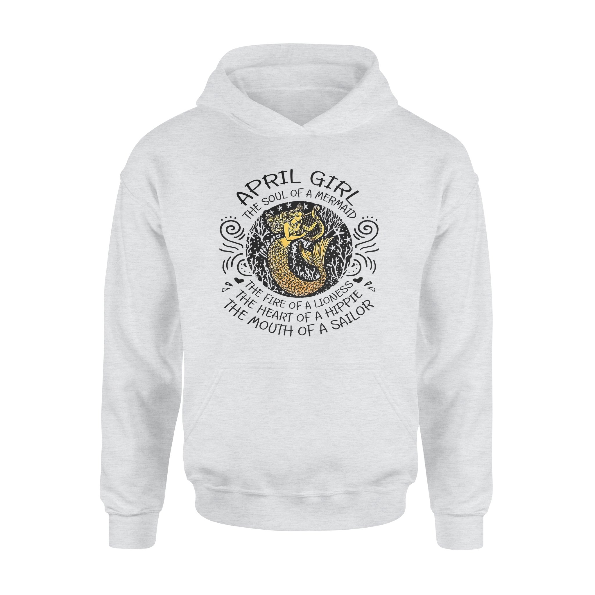 April Girl The Soul Of Mermaid Fire Of Lioness Heart Of A Hippie Mouth Of A Sailor – Standard Hoodie