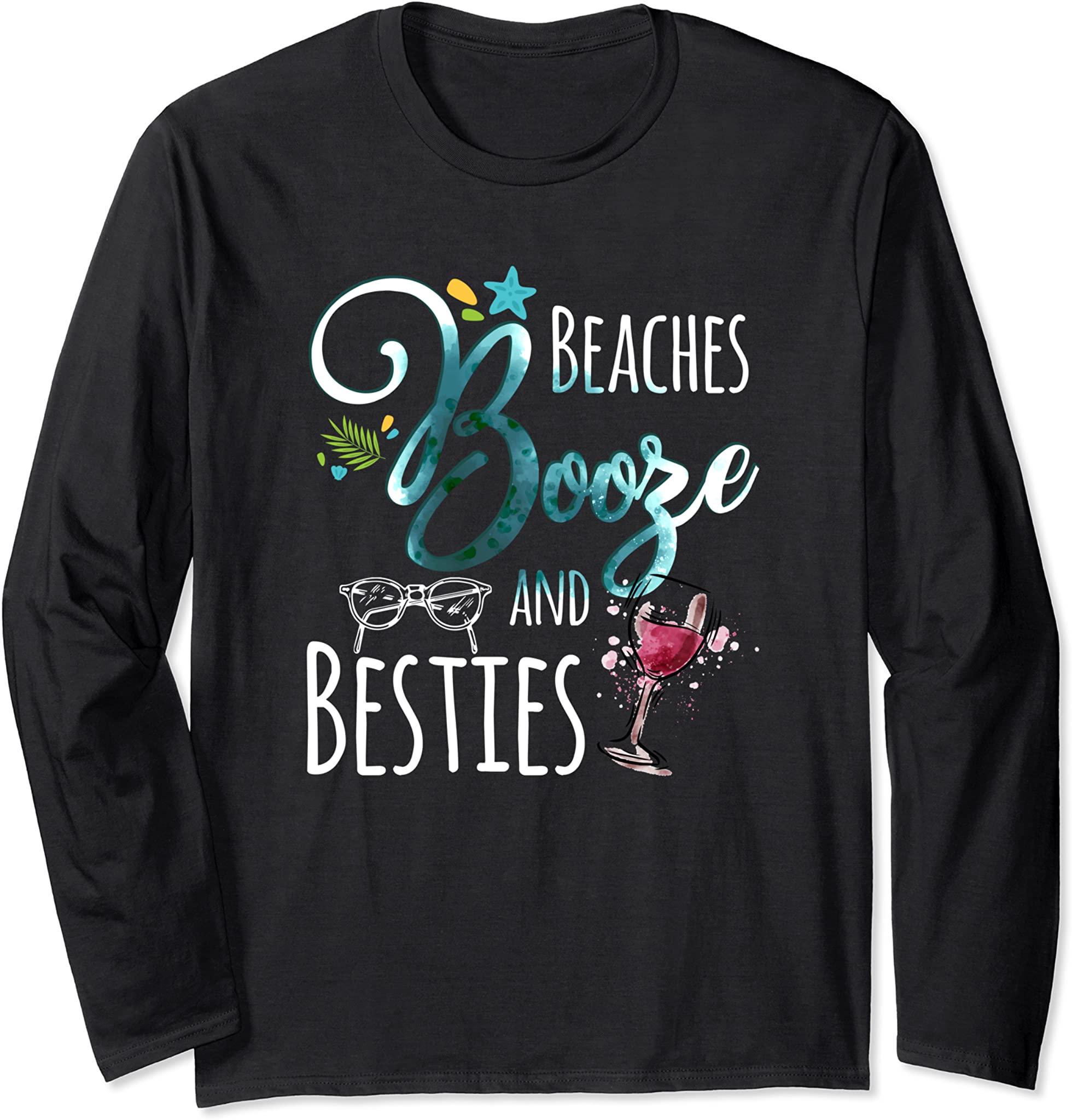 Friends Weekend Girls Trip – Beaches Booze and Besties Long Sleeve T-Shirt