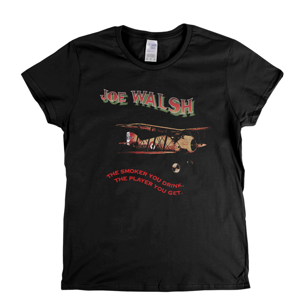 Joe Walsh The Smoker You Drink Womens T-Shirt