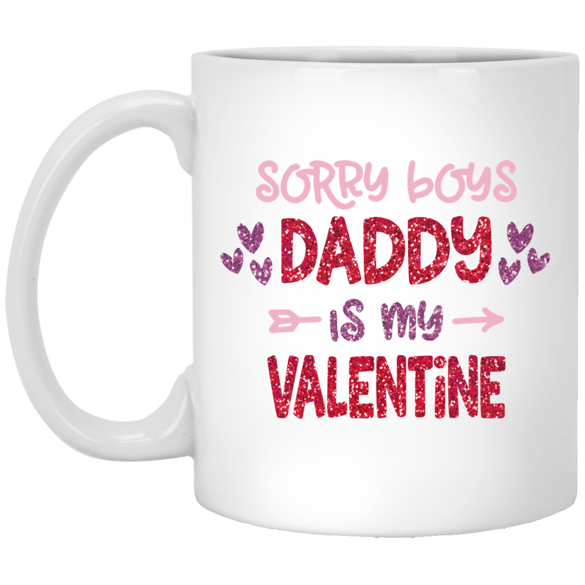 Sorry Boys Daddy Is My Valentine Mug – Gifts For Valentine’s Day, Valentine Gifts 11Oz, 15Oz Ceramic Mug