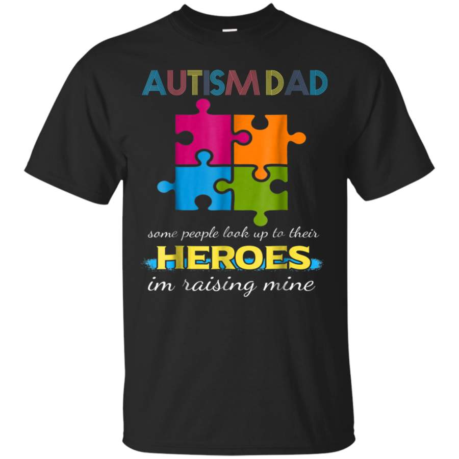 AGR Autism Dad Some People Look Up To Their Heroes Gift Shirt