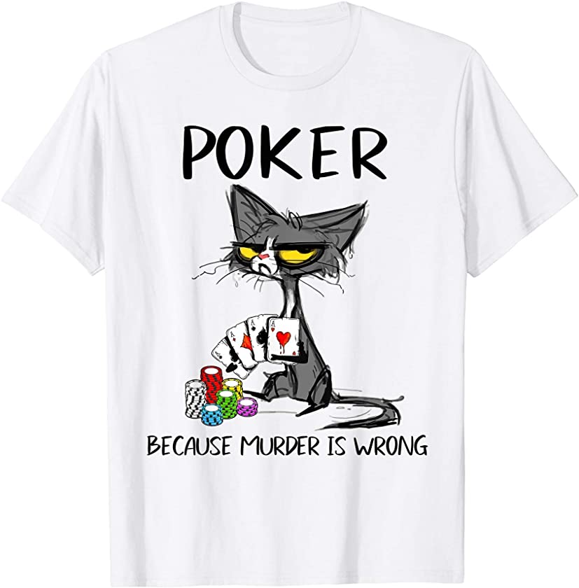 Poker Because Murder Is Wrong-Best Gift Ideas For Cat Lovers T-Shirt