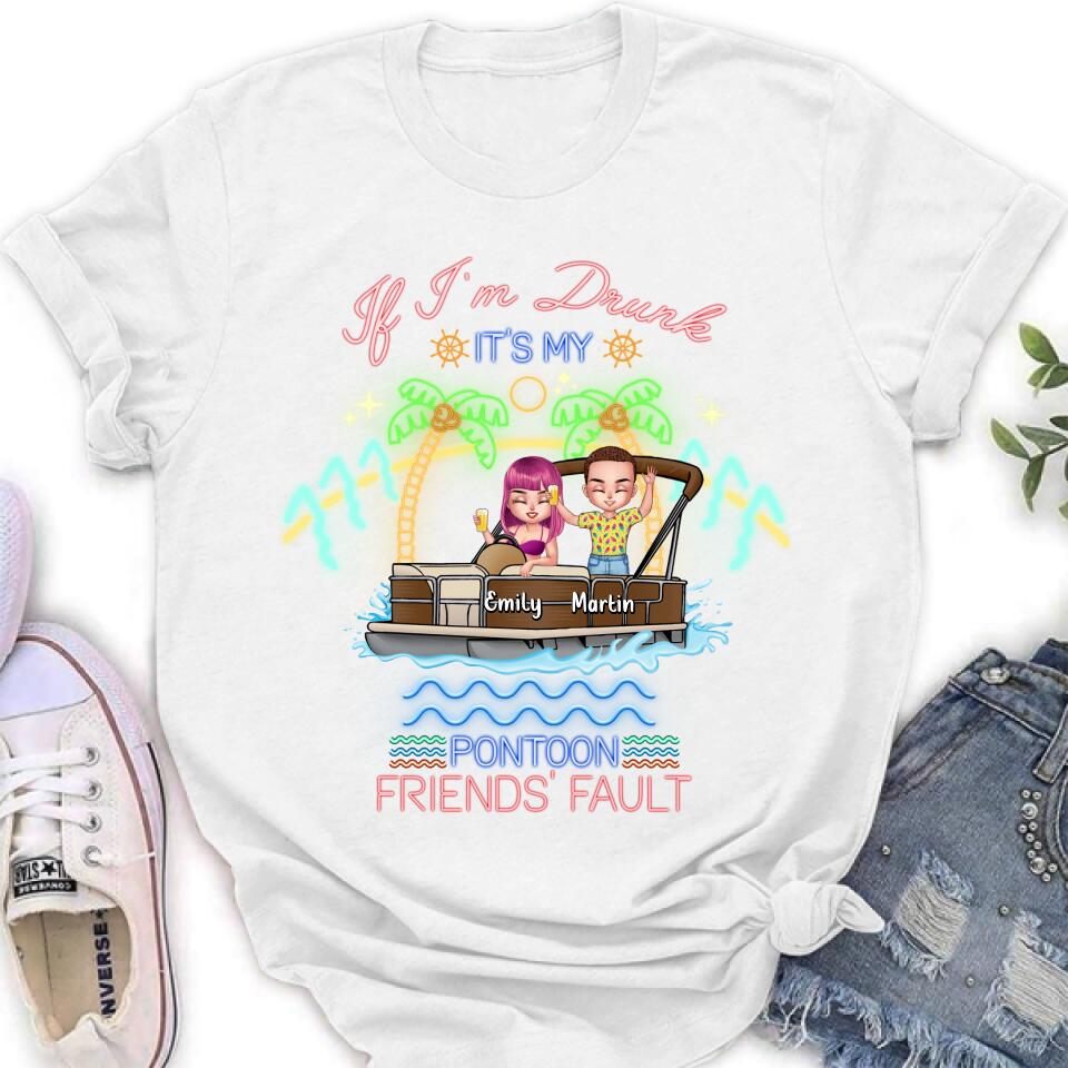 Custom Personalized Pontoon Friends Shirt/ Pullover Hoodie – Upto 4 People – Gift Idea For Friends/ Pontoon Lover – If I’M Drunk It’S My Pontoon Friends’ Fault