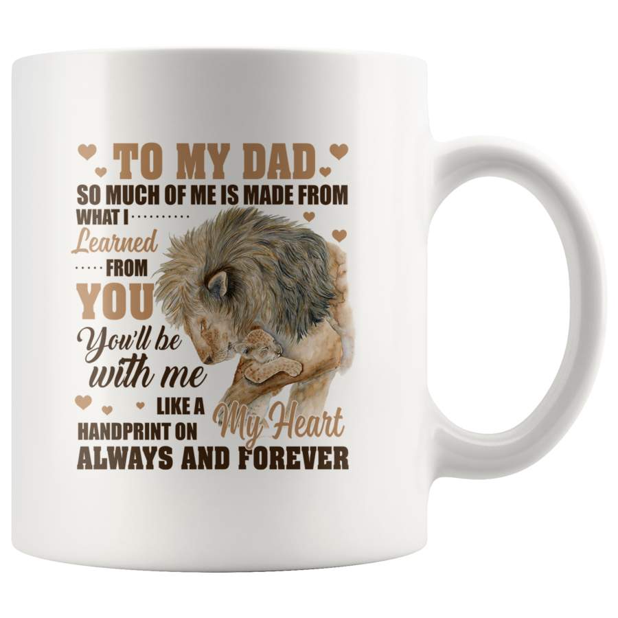 To My Dad You’ll Be With Me Like Handprint On My Heart Always Forever Tiger Fathers Day Gift White Coffee Mug