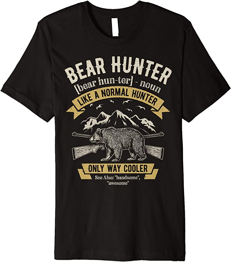 Bear Hunter T shirt Vintage Hunting Funny Hunters Definition Premium T-Shirt