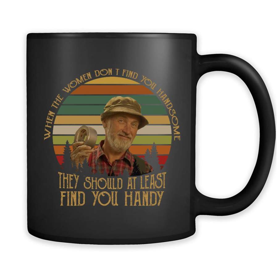 When The Women Don’t Find You Handsome They Should At Least Find You Handy, Classic VIntage Retro Desgin – Full-Wrap Coffee Black Mug