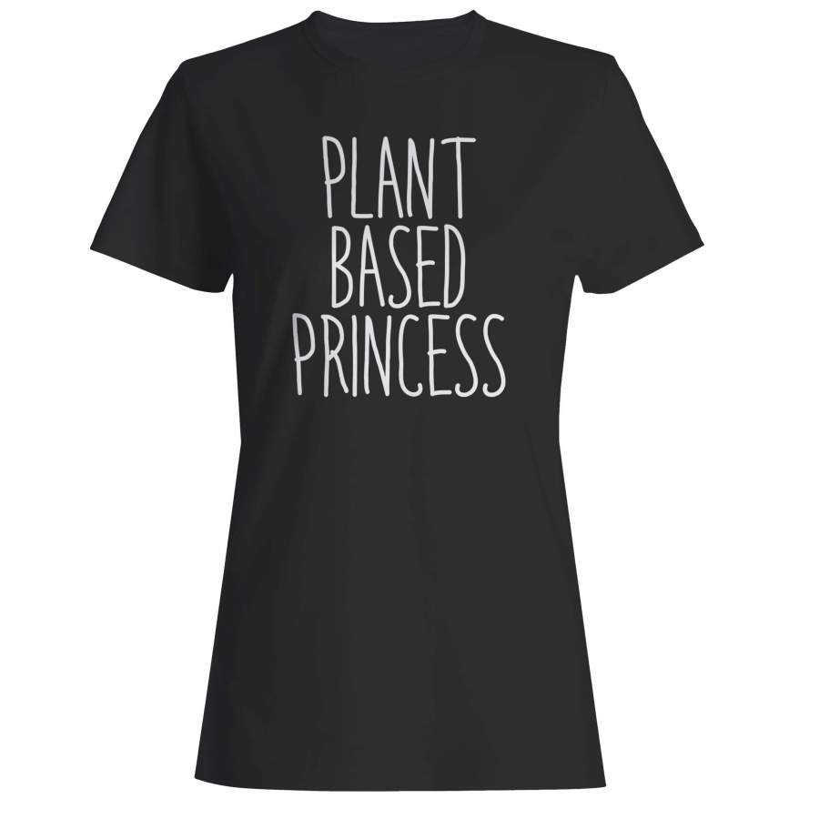 Plant Based Princess Funny Vegan Vegetarian Plant Eater Animal Right Woman’s T-Shirt