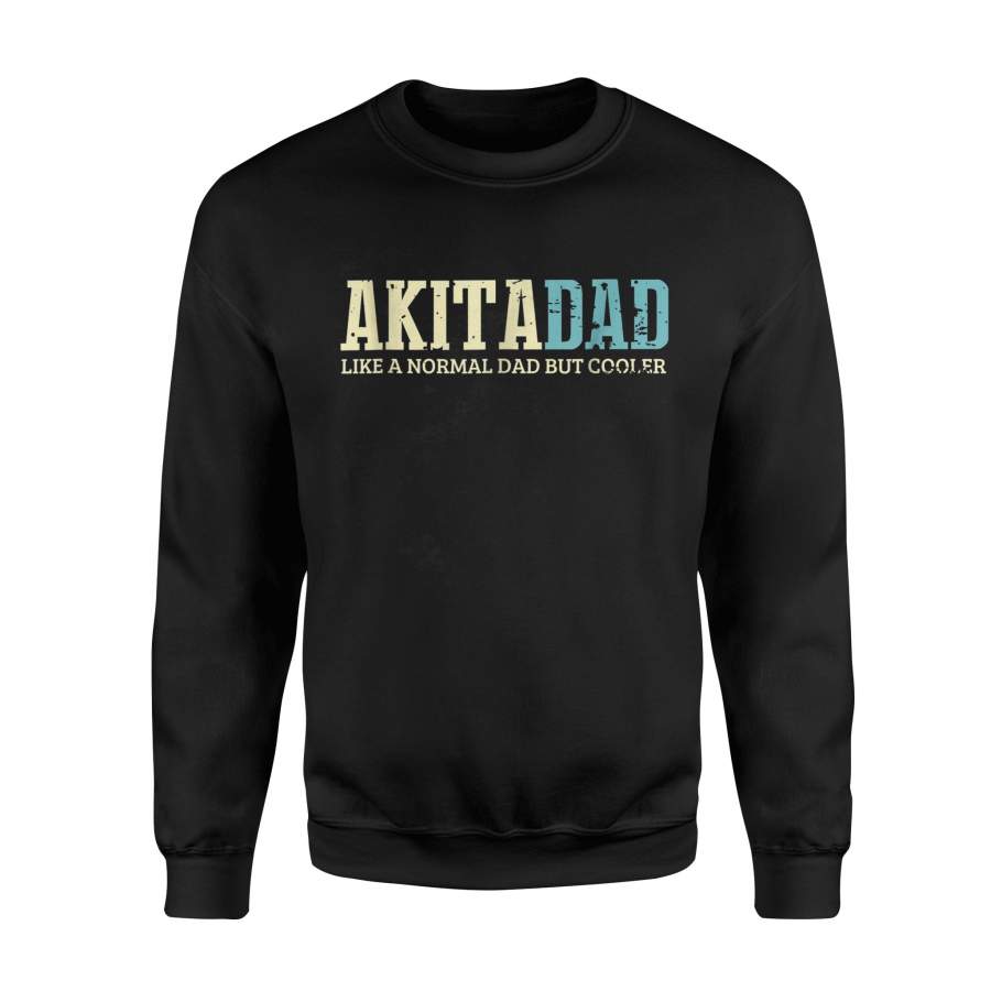 Akita Dad Like Normal Dad But Cooler Dogs Lover Gifts Sweatshirt