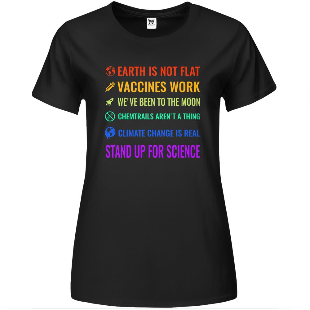 Earth Is Not Flat! Vaccines Work! We’Ve Been To The Moon! Chemtrails Aren’T A Thing! Climate Change Is Real! Stand Up For Science! Premium Womens T Shirts