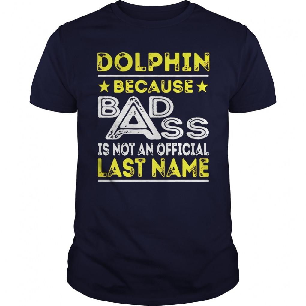 Dolphin  Badass Name Shirts Tshirt Guys Tee 939960103