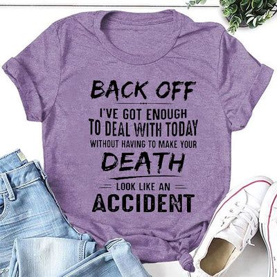 Back Off, I’ve Got Enough To Deal With Today Without Having To make Your Death T-Shirt