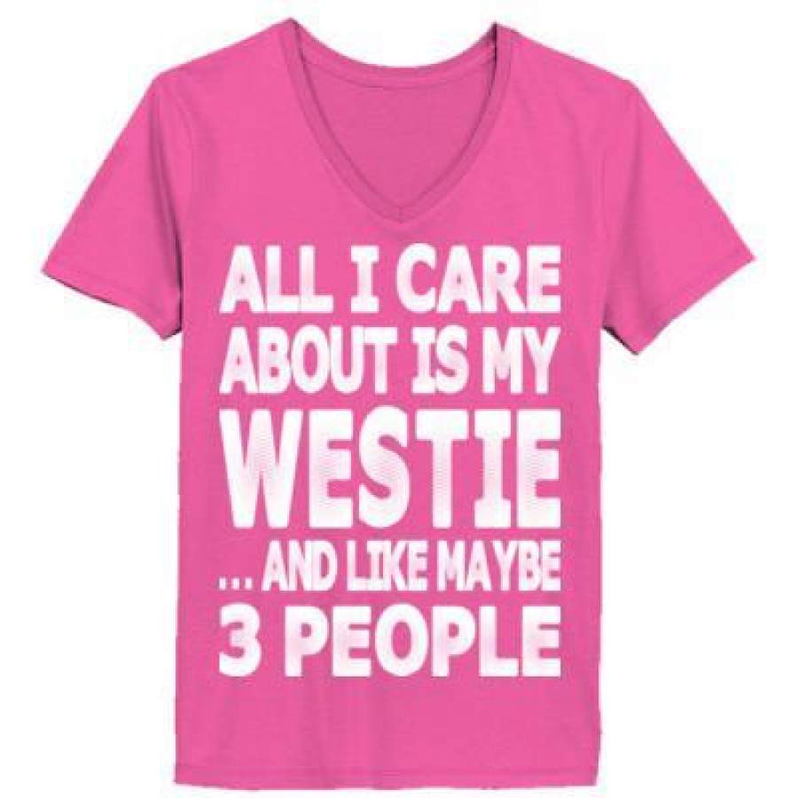 AGR All I Care About Is My Westie And Like May Be 3 People – Ladies’ V-Neck T-Shirt