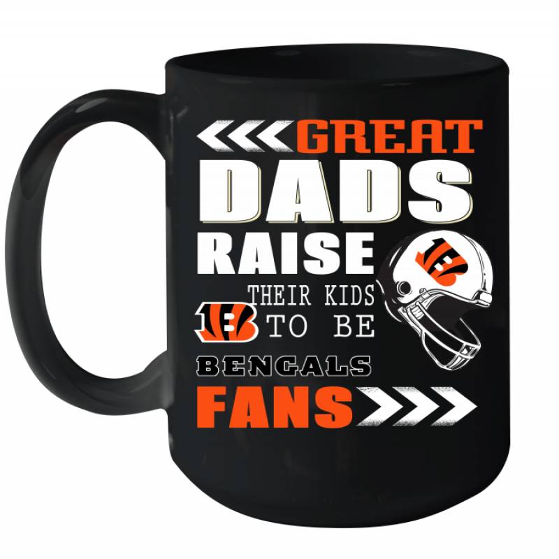 Great Dads Raise Their Kids To Be Cincinnati Bengals Fans Fathers Day Gift Ceramic Mug 15oz