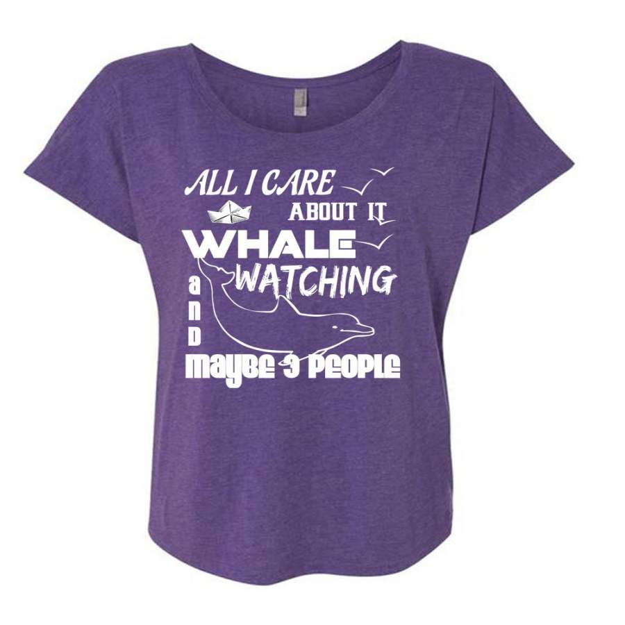 All I Care About It Whale Watching T Shirt, Maybe 3 People T Shirt, Cool Shirt (Ladies’ Triblend Dolman Sleeve)