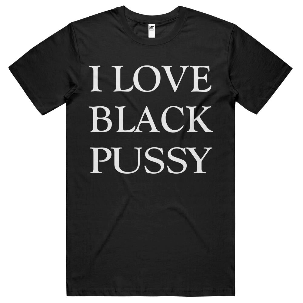 I Love Black Pussy T Shirts