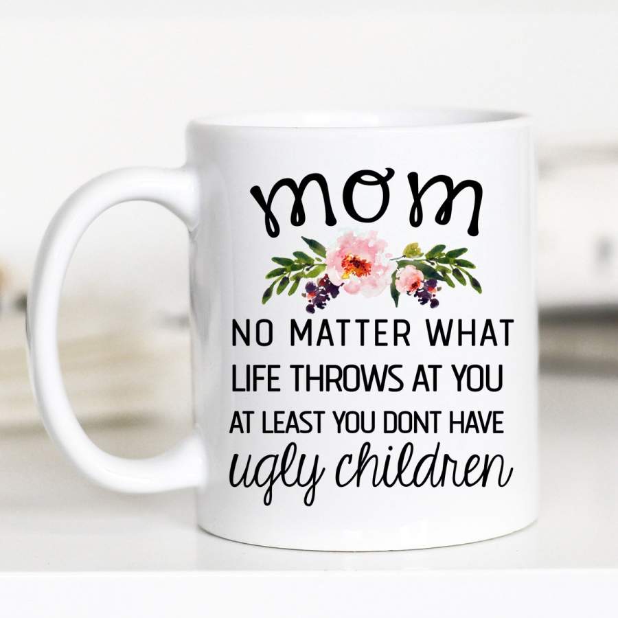 No Matter What Life Throws At You, Mother’s Day Mug, CM