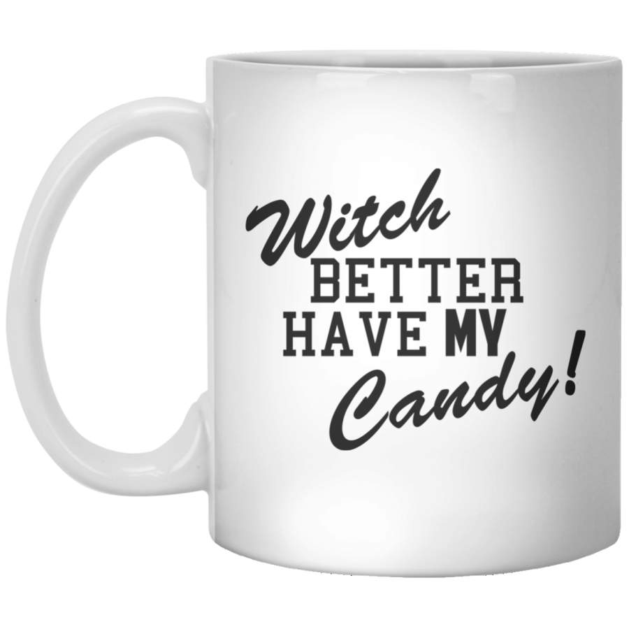 Witch Better Have My Candy 11 oz. Mug