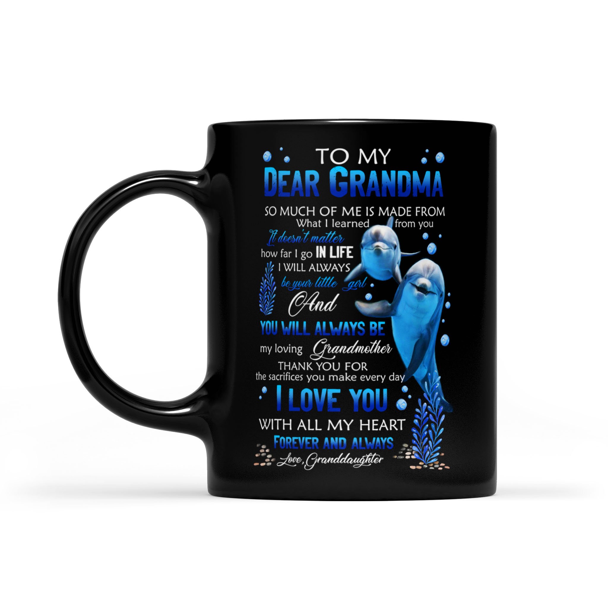 Awesome Family Gift For Grandma – Dolphin – So Much Of Me Is Made From What I Learned From You. It Doesn’t Matter How Far I Go In Life I Will Always Be Your Little Girl And You Will Always Be My Loving Grandmother Mug