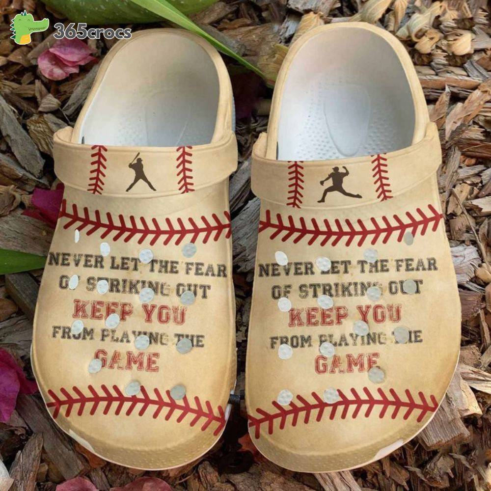 Baseball Never Let The Fear Keep You From Playing Game For Baseball Players Crocss Clog Shoes