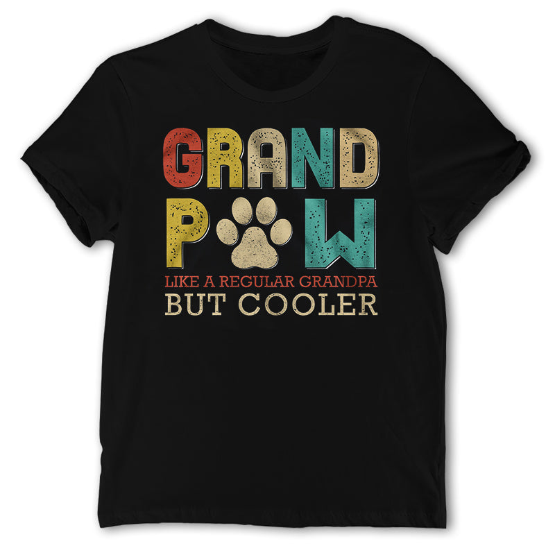 Funny Grandpa T-Shirt/Hoodie Grandpaw Live A Regular Grandpa But Cooler, Dog Lovers T-Shirt/Hoodie, Grandpaw T-Shirt/Hoodie, Gift For Dog Lovers